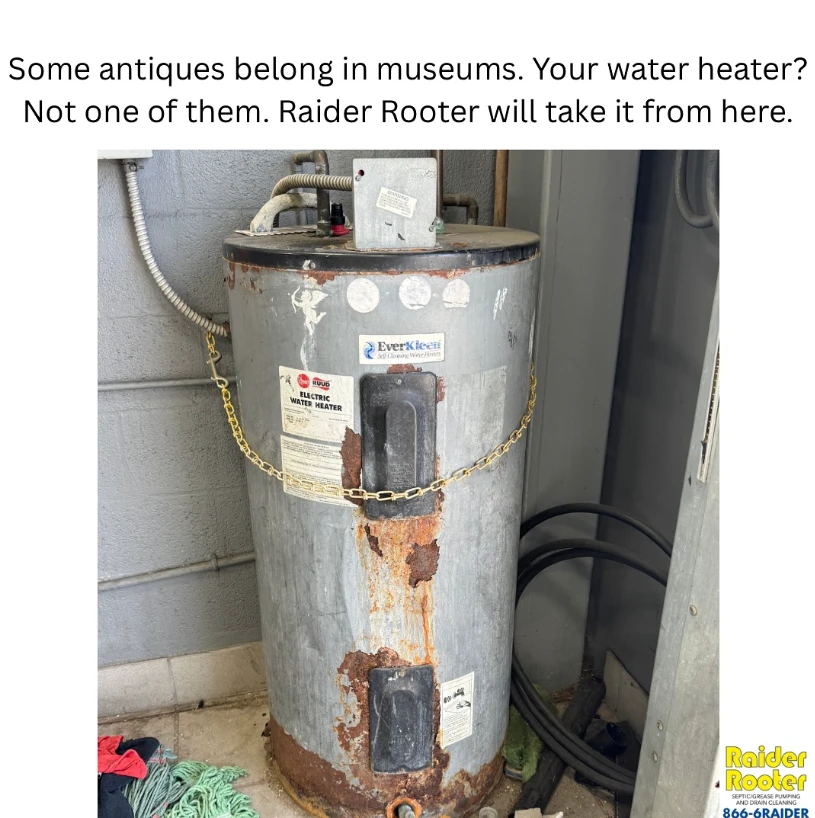 Very old looking water heater with a caption that reads "Some antiques belong in museums. Your water heater isn't one of them. Raider Rooter will take it from here."